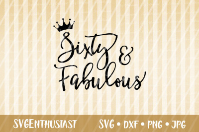 Sixty &amp; Fabulous SVG cut file, Sixtieth Birthday SVG