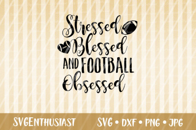 Stressed Blessed and Football obsessed SVG cut file,