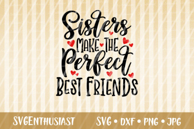 Sisters make the perfect best friends SVG, Siblings SVG, Besties SVG
