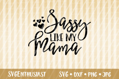 Sassy like my mama SVG