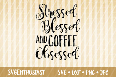 Stressed Blessed and Coffee Obsessed SVG cut file