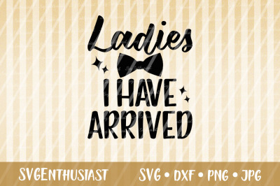 Ladies i have arrived SVG cut file