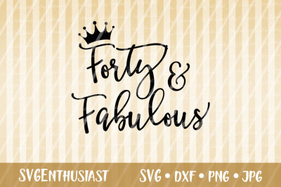 Forty and fabulous SVG, Birthday SVG