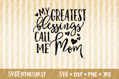 My greatest blessings call me Mom SVG