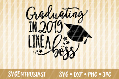 Graduating in 2019 like a boss SVG cut file, Graduation SVG