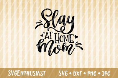 Slay at home mom SVG cut file