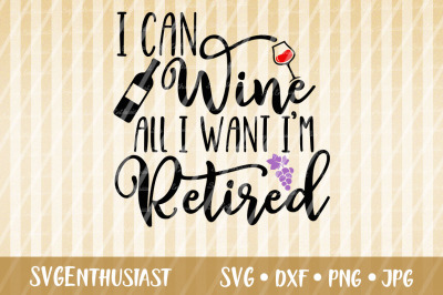 I can wine all i want i&#039;m retired SVG cut file
