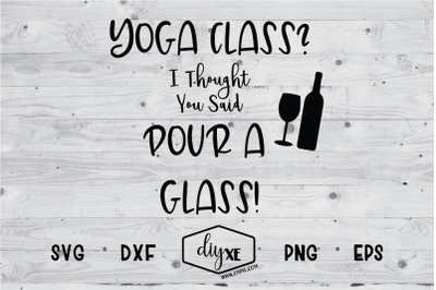 Yoga Class? I Thought You Said Pour A Glass