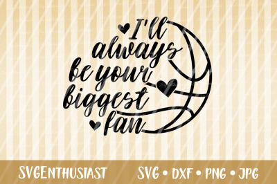 I&#039;ll always be your biggest fan SVG, Basketball SVG