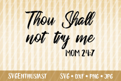 Thou shall not try me SVG, MOM 24:7 SVG
