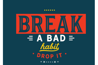 Break a bad habit -- drop it