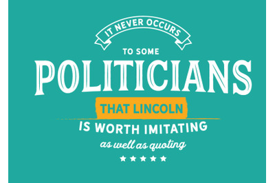 It never occurs to some politicians