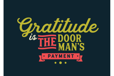 Gratitude is the doorman&#039;s payment.