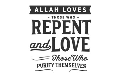 Allah loves those who repent and love those who purify themselves