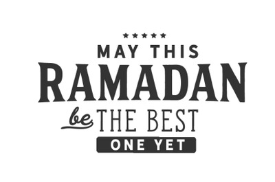 May this Ramadan be the best one yet
