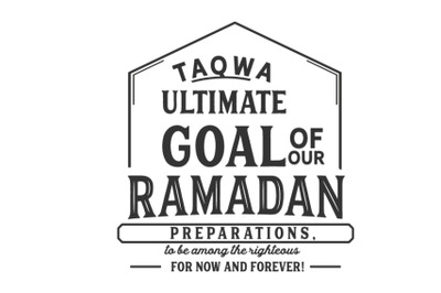 Taqwa ultimate goal of our Ramadan preparations