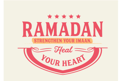 Ramadan strengthen your imaan, heal your heart