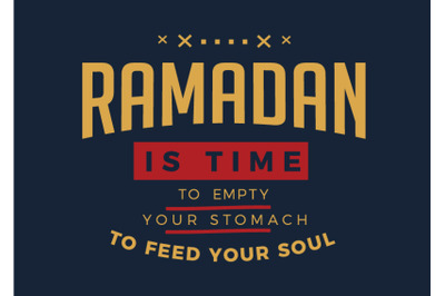 Ramadan is time to empty your stomach to feed your soul