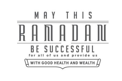 may this ramadan be successful for all of us