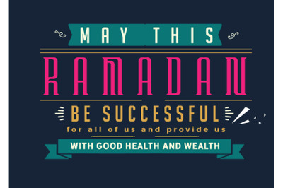 may this ramadan be successful for all of us