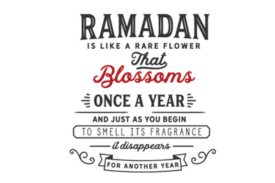 Ramadan is like a rare flower that blossoms one a year