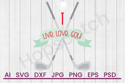 Download Download Live Love Golf Svg File Dxf File Free Downloads 782008 Sihouette Cutting Free Svg Files