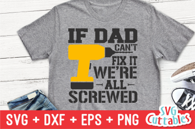 If Dad Can&#039;t Fix It We&#039;re All Screwed | Father&#039;s Day SVG