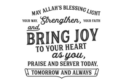 May Allahs blessing light your way, strengthen, your faith