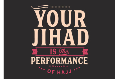 your jihad is the performance of hajj.