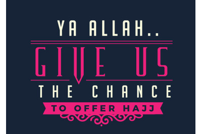 Ya Allah give us the chance to offer hajj.