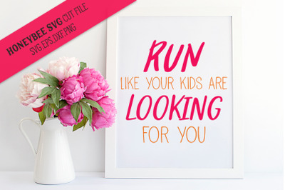 Run Like Your Kids Are Looking For You SVG Cut File