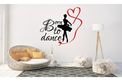 Saying SVG, Born To Dance, Vector Graphic, Ballet Cut File