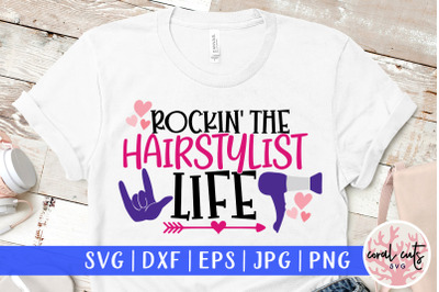 Rockin the hairstylist life - Saloon SVG EPS DXF PNG Cut File