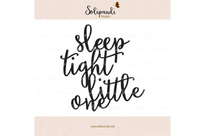 sleep tight little one - Handwriting - SVG and DXF Cut Files - for Cricut, Silhouette, Die Cut Machines // nursery quote // shirt quote #229