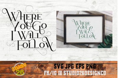 Where you go I will follow - SVG PNG EPS