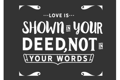 Love is shown on your deed, not in your words.