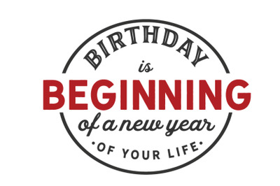 birthday is beginning of a new year of your life