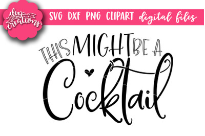 This Might Be A Cocktail - SVG Cut File