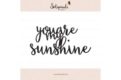 you are my sunshine - Handwriting - SVG and DXF Cut Files - for Cricut, Silhouette, Die Cut Machines // nursery quote // shirt quote // #236