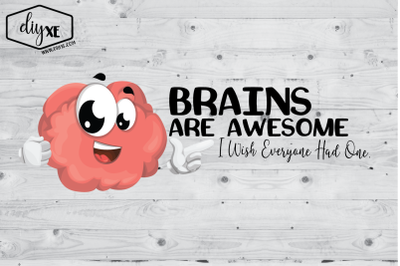 Brains Are Awesome I WIsh Everyone Had One