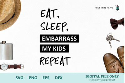 Eat, sleep, embarrass my kids, repeat - SVG cut file
