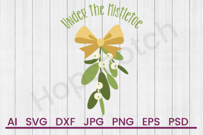 Under The Mistletoe - SVG File, DXF File