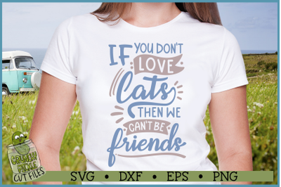 If You Don&#039;t Love Cats Then We Can&#039;t Be Friends SVG