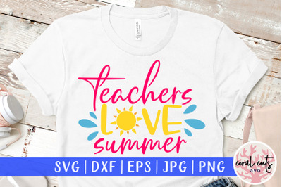 Teachers love summer - Summer SVG EPS DXF PNG Cut File