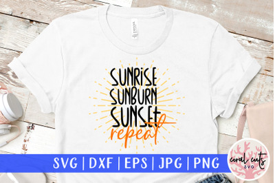 Sunrise Sunburn Sunset Repeat - Summer SVG EPS DXF PNG Cut File