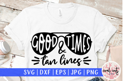 Good times and tan lines - Summer SVG EPS DXF PNG Cut File