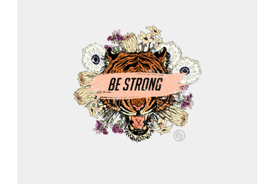 Tiger with flower and slogan &quot;Be strong&quot;