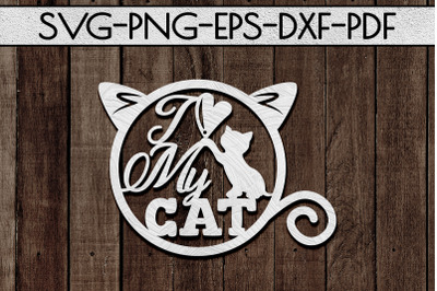 I Love My Cat Papercut Template, Cat House Decor, SVG, DXF