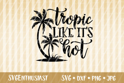 Tropic like it&#039;s hot SVG cut file
