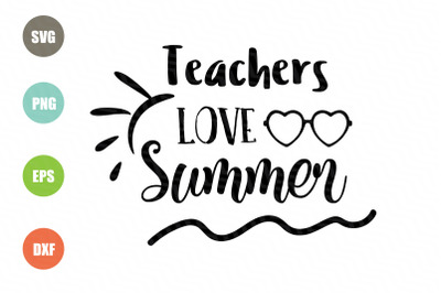 Teachers Love Summer SVG